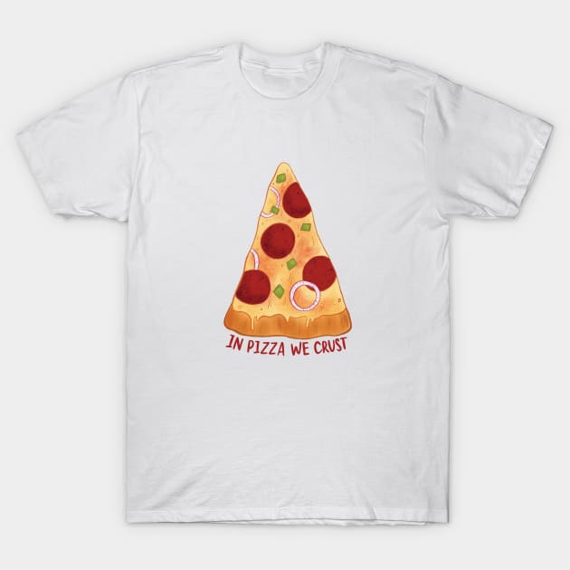 In pizza we crust T-Shirt by ninocflores